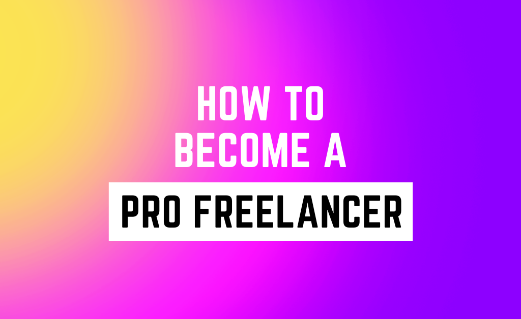 How to become a pro freelancer in 2023